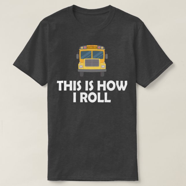 Camiseta Conductor de autobús escolar Así es como rollo 2 (Diseño del anverso)