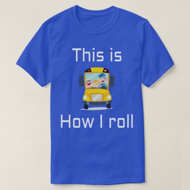 Camiseta CONDUCTOR DE AUTOBÚS ESCOLAR Así es como rollo 6 (Diseño del anverso)