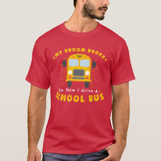 Camiseta CONDUCTOR DE AUTOBÚS ESCOLAR Mi escoba se rompió a
