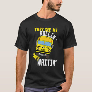 Camiseta Conductor De Autobús Escolar Que Me Ven Rollin' Qu
