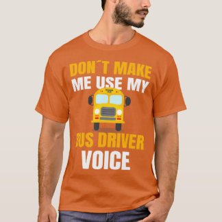 Camiseta CONDUCTOR DE AUTOBÚS ESCOLAR usa mi voz de conduct