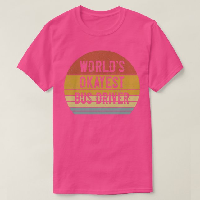 Camiseta Conductor de autobús más Okayest 6 de Worldx27s (Diseño del anverso)