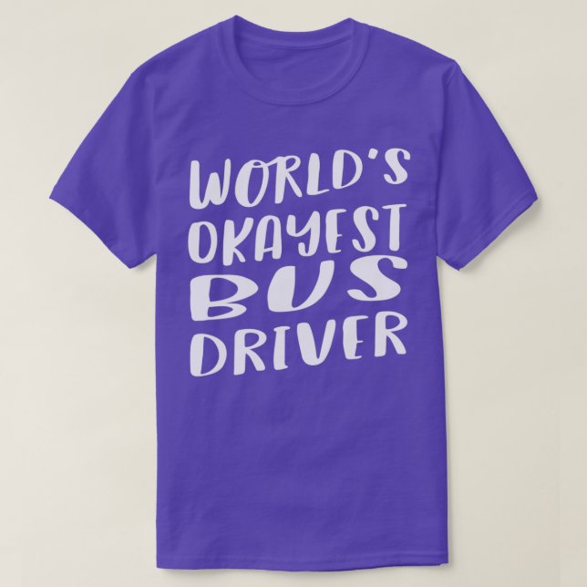 Camiseta Conductor de autobús más Okayest de Worldx27s 1 (Diseño del anverso)