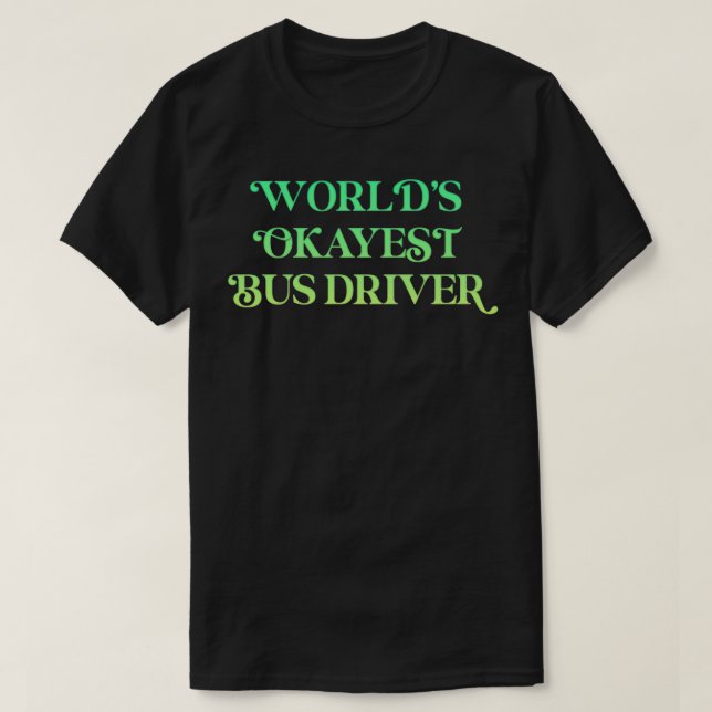 Camiseta Conductor de autobús más Okayest de Worldx27s 16 (Diseño del anverso)