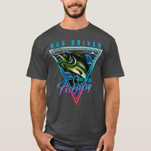 Camiseta Conductor De Autobús Que Ama La Cita De Pesca