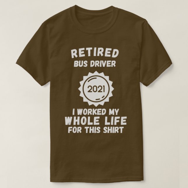 Camiseta Conductor De Autobús Retirado 2021 Trabajé Toda Mi (Diseño del anverso)