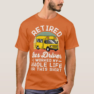 Camiseta Conductor De Autobús Retirado Trabajé Toda Mi Vida