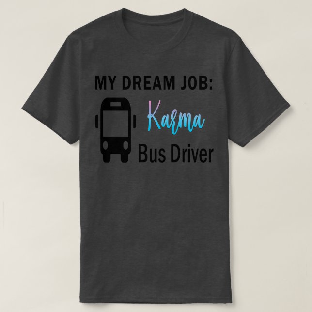 Camiseta Conductor de bus Dream Job Karma (Diseño del anverso)