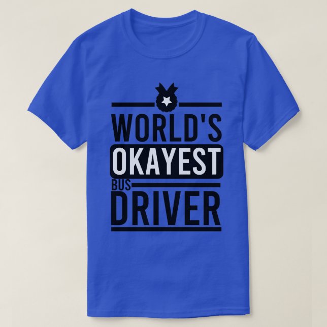 Camiseta Conductor de bus más Okayest de Worldx27s (Diseño del anverso)