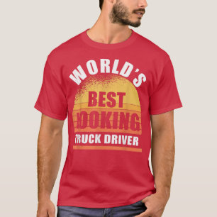 Camiseta Conductor de camión divertido el más guapo sarcasm