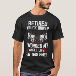 Camiseta Conductor De Camión Retirado Que Trabajé Todo Mi C