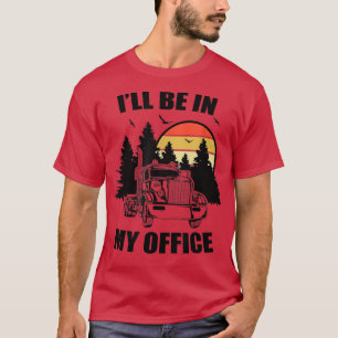 Camiseta Conductor de camión semi divertido Estaré en mi of
