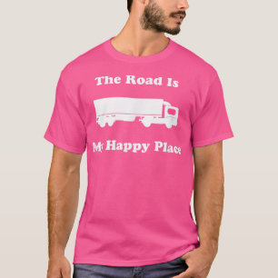 Camiseta Conductor de camiones Big Rig The Road es mi feliz