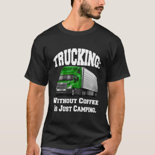 Camiseta Conductor de camiones Gran Camión Sin Café