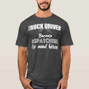 Camiseta Conductor de camiones porque los despachadores tam