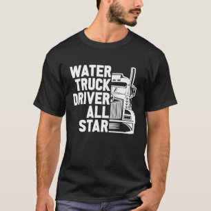 Camiseta Conductor de camiones Tanker Big Rig Camión de agu