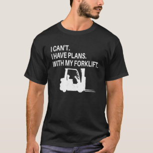 Camiseta Conductor de carretillas elevadoras Tengo planes c