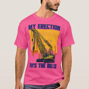 Camiseta Conductor de grúas Mi Erección Paga La Crane De La