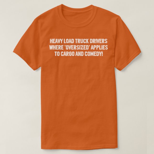 Camiseta Conductores de camiones de carga pesada cuando se  (Diseño del anverso)