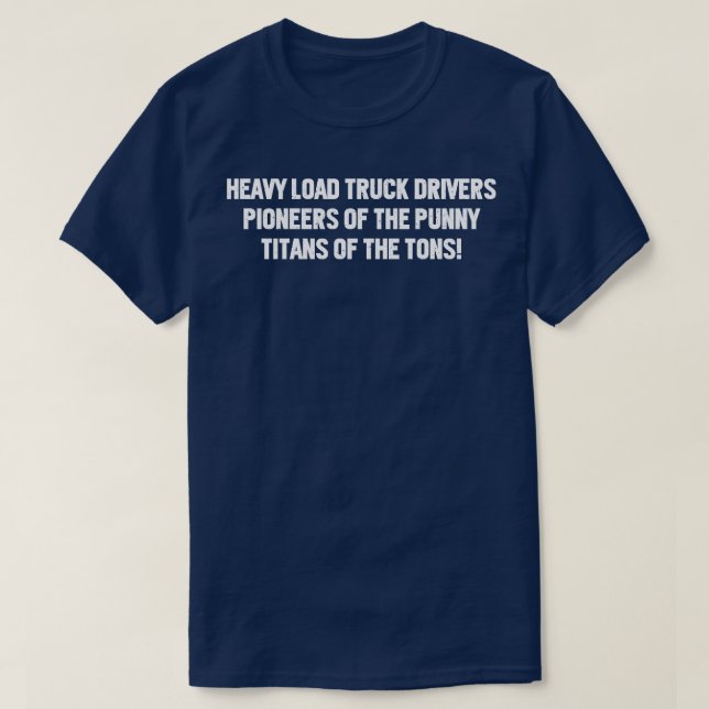 Camiseta Conductores de camiones de carga pesada pioneros d (Diseño del anverso)