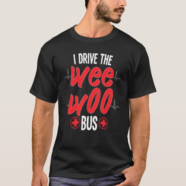 Camiseta Conduzco El Wee Bus Woo Ambulance Medical Technici (Anverso)