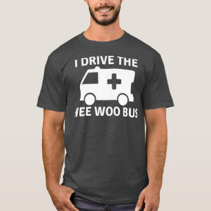 Camiseta Conduzco el Wee Woo Bus divertido paramédico weo a