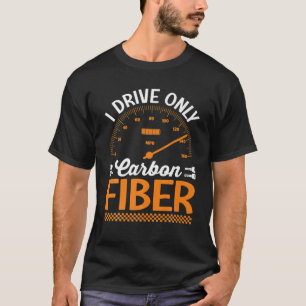Camiseta Conduzco sólo el coche de Carreras de fibra de car