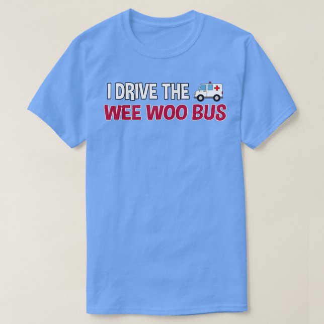 Camiseta Conduzco Wee Woo Bus, regalo de ambulancia (Diseño del anverso)