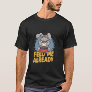 Camiseta Conejo gruñón ALIMENTAME YA Chiste divertido de ma