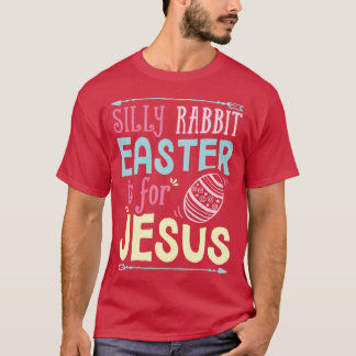 Camiseta Conejo tonto Pascua es para Jesús Mujeres Hombres