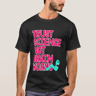 Camiseta Confía en la Ciencia NO en Gusanos del Cerebro