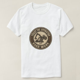 Camiseta Confía en la Insignia de Trabajo Duro del Operador