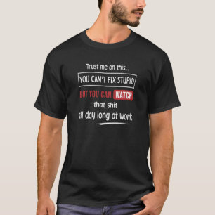 Camiseta Confía en mí en esto que no puedes arreglar estúpi