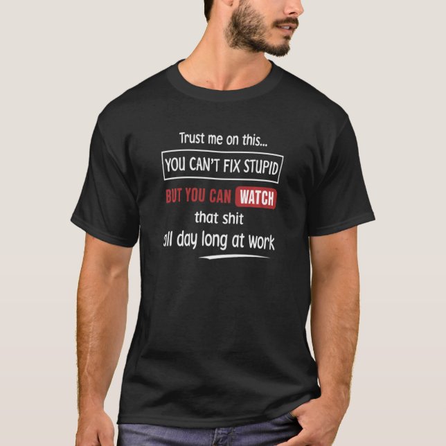 Camiseta Confía en mí en esto que no puedes arreglar estúpi (Anverso)