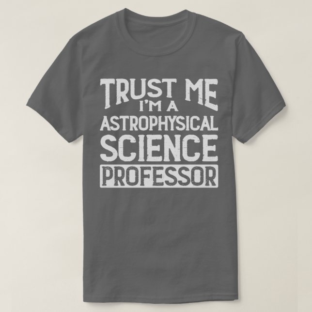Camiseta Confía en mi profesor de ciencias astrofísicas (Diseño del anverso)