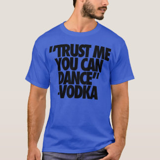 Camiseta Confía en mí, puedes bailar con amigos de Vodka