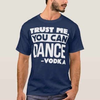 Camiseta Confía en mí que puedes bailar vodka