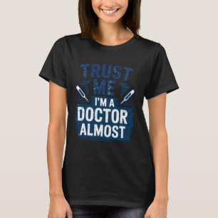 Camiseta Confía en Mí, Soy casi un Doctor Estudiante de Med