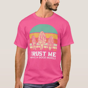 Camiseta Confía En Mí Tengo Una Buena Caza De Hongos Morale