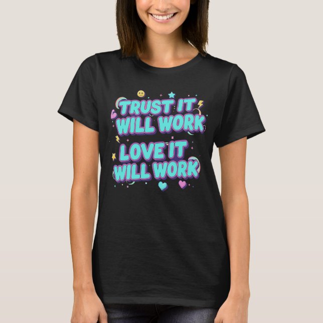 Camiseta Confía en que funcionará, ámala y funcionará (Anverso)
