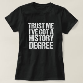 Camiseta Confía en que tengo un título de historia