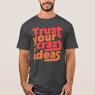 Camiseta Confía en tus ideas locas