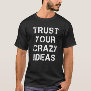 Camiseta Confía En Tus Ideas Locas Inspiradoras Citas Tee Q