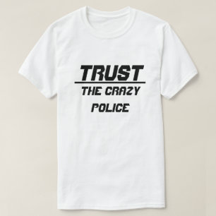 Camiseta Confiar en la policía loca