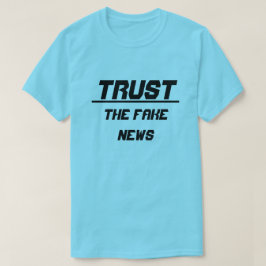 Camiseta Confiar en las noticias falsas
