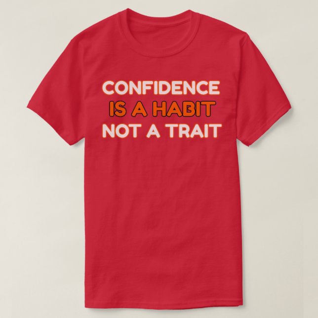 Camiseta CONFIDENCE IS A HABIT Not A TRAIT (Diseño del anverso)