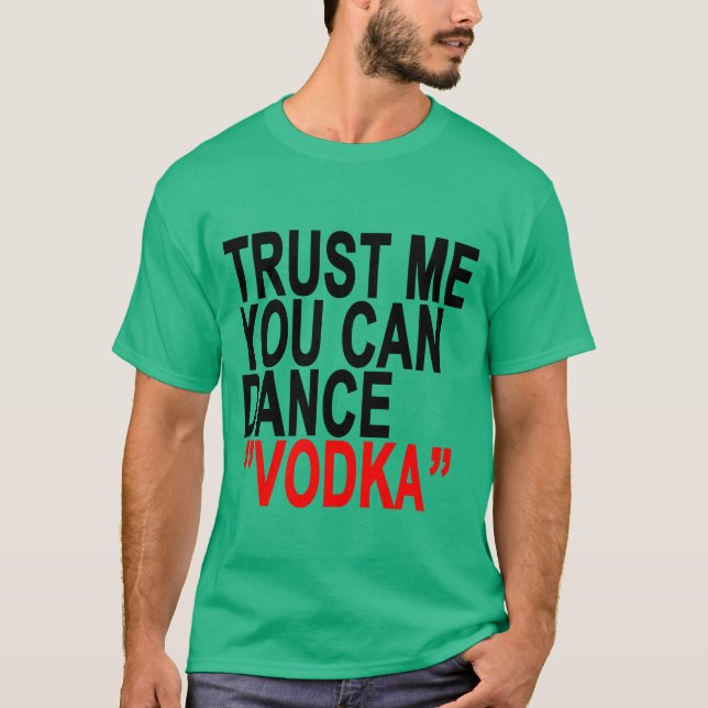 Camiseta Confíe en que usted puede bailar la vodka (Anverso)
