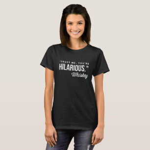 Camiseta Confíeme en, usted son hilarante - whisky