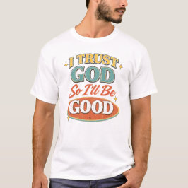 Camiseta Confío en Dios Así que Seré Bueno Diseño Cristiano