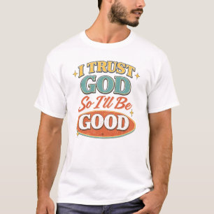 Camiseta Confío en Dios Así que Seré Bueno Diseño Cristiano